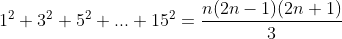1^{2} + 3^{2} + 5^{2} + ... + 15^2 = \frac{n(2n-1)(2n+1)}{3}